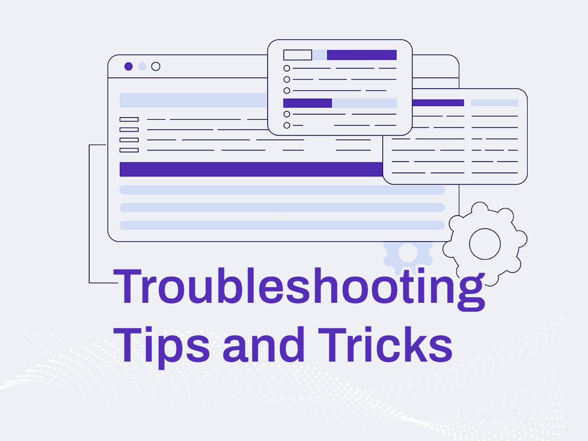 Troubleshooting Tips and Tricks