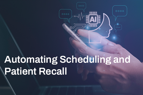 Dental Practice Automation for Scheduling and Patient Recall